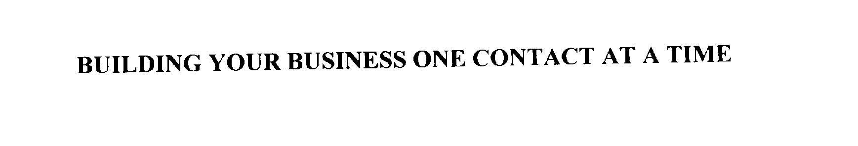  BUILDING YOUR BUSINESS ONE CONTACT AT A TIME