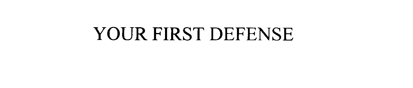 YOUR FIRST DEFENSE