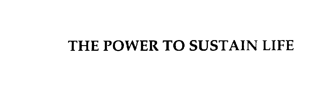  THE POWER TO SUSTAIN LIFE