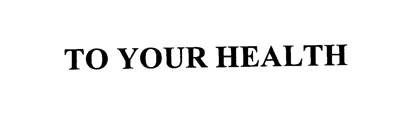 Trademark Logo TO YOUR HEALTH