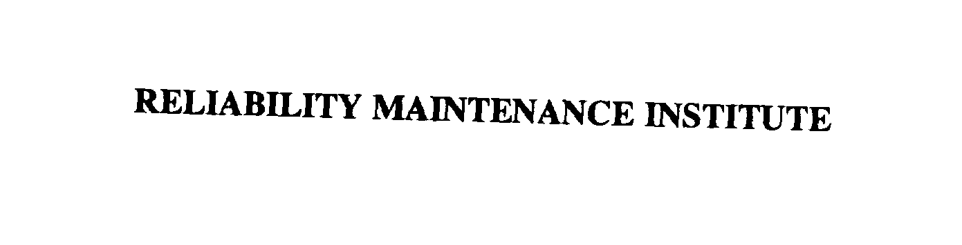 RELIABILITY MAINTENANCE INSTITUTE