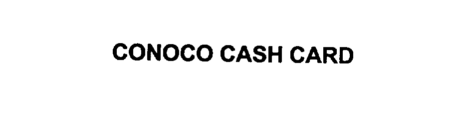 Trademark Logo CONOCO CASH CARD