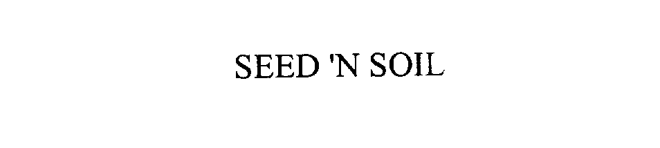 Trademark Logo SEED 'N SOIL
