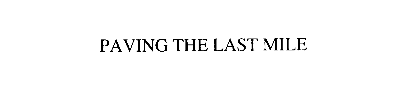 Trademark Logo PAVING THE LAST MILE