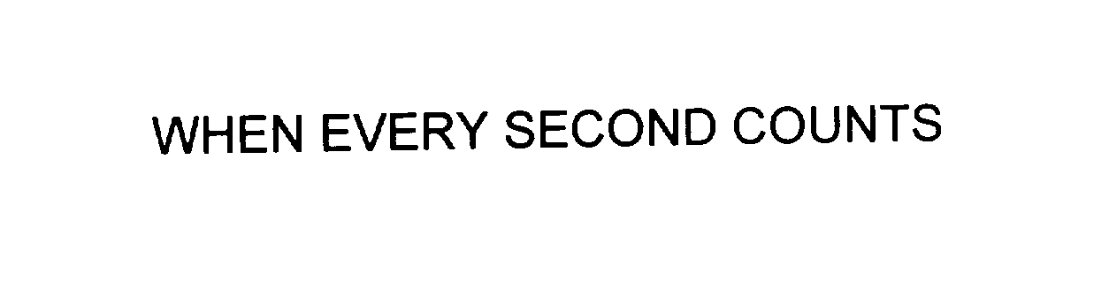  WHEN EVERY SECOND COUNTS