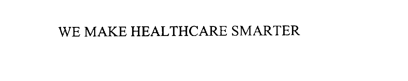 Trademark Logo WE MAKE HEALTHCARE SMARTER