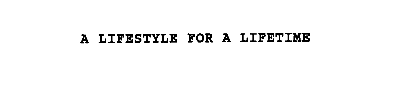 Trademark Logo A LIFESTYLE FOR A LIFETIME