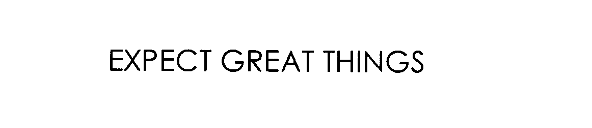  EXPECT GREAT THINGS