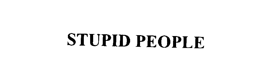  STUPID PEOPLE