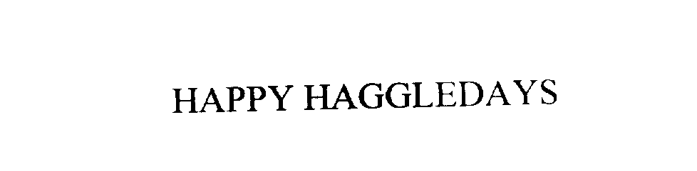 Trademark Logo HAPPY HAGGLEDAYS
