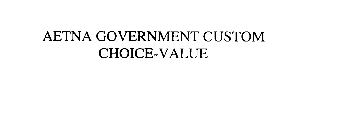 Trademark Logo AETNA GOVERNMENT CUSTOM CHOICE-VALUE