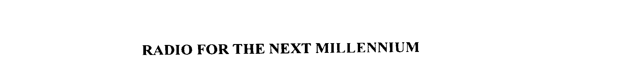 Trademark Logo RADIO FOR THE NEXT MILLENNIUM