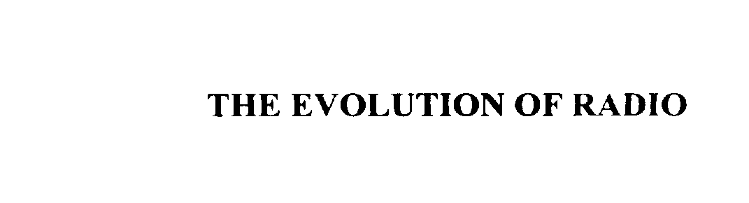 Trademark Logo THE EVOLUTION OF RADIO