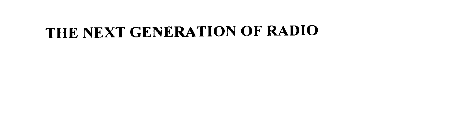 Trademark Logo THE NEXT GENERATION OF RADIO