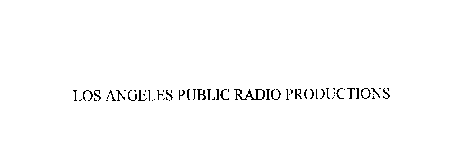  LOS ANGELES PUBLIC RADIO PRODUCTIONS