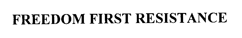 Trademark Logo FREEDOM FIRST RESISTANCE