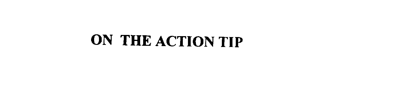  ON THE ACTION TIP
