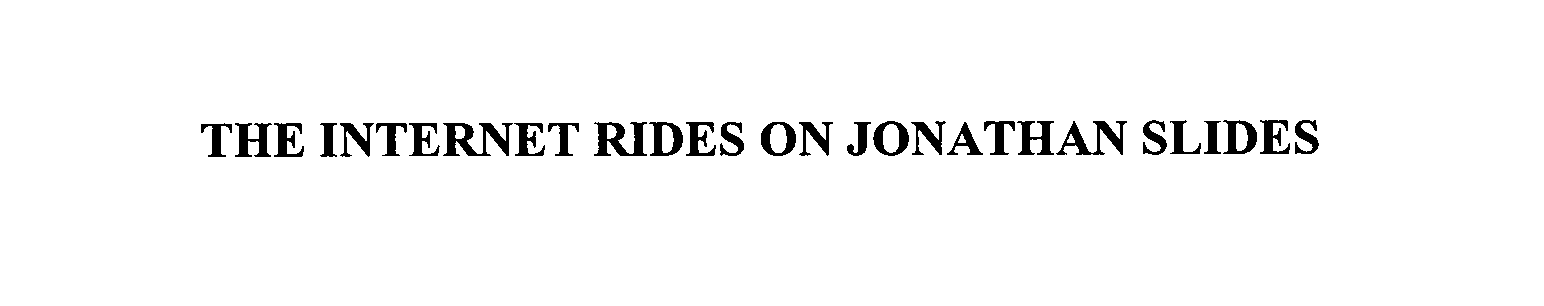 Trademark Logo THE INTERNET RIDES ON JONATHAN SLIDES