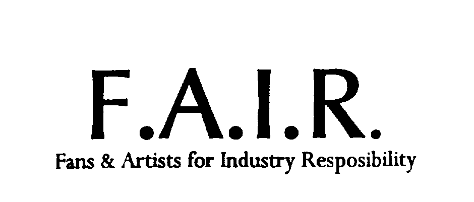  F.A.I.R. FANS &amp; ARTISTS FOR INDUSTRY RESPONSIBILITY