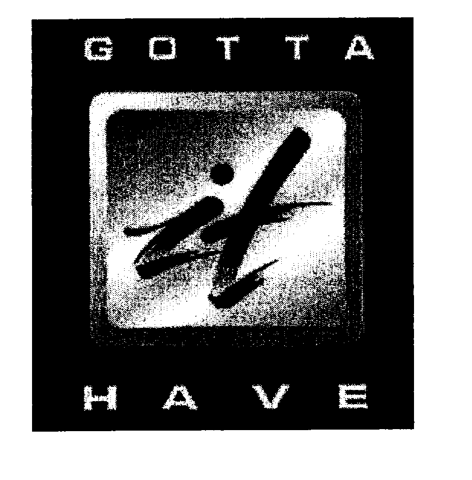 Trademark Logo GOTTA HAVE IT