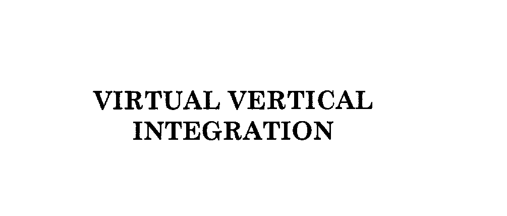  VIRTUAL VERTICAL INTEGRATION