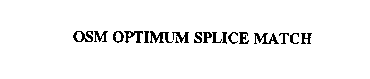 Trademark Logo OSM OPTIMUM SPLICE MATCH