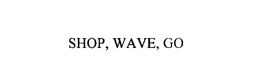  SHOP, WAVE, GO