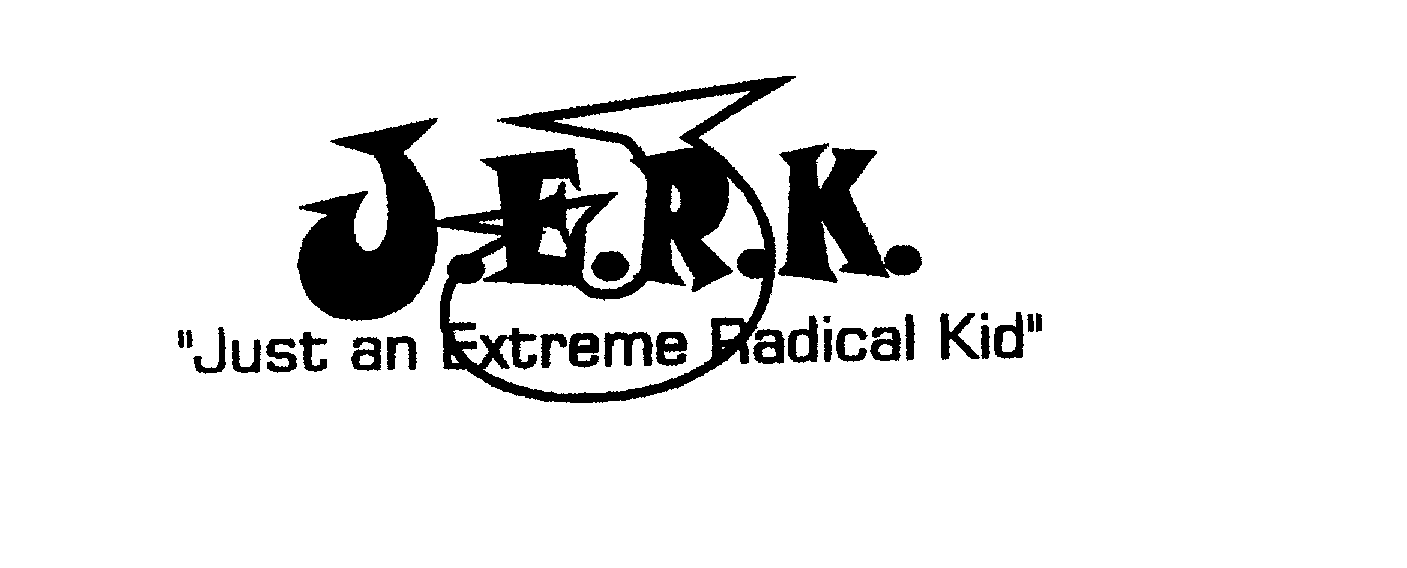 Trademark Logo J J.E.R.K. "JUST AN EXTREME RADICAL KID"