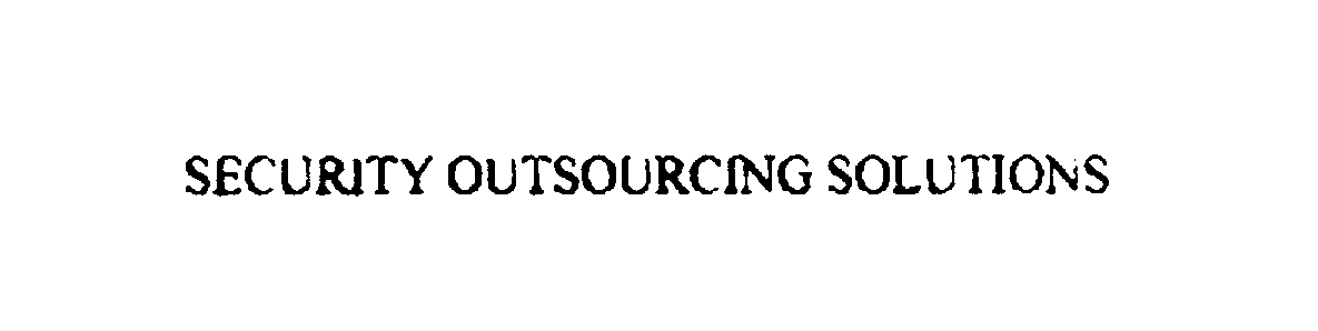 Trademark Logo SECURITY OUTSOURCING SOLUTIONS