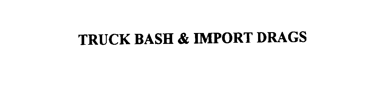 Trademark Logo TRUCK BASH & IMPORT DRAGS