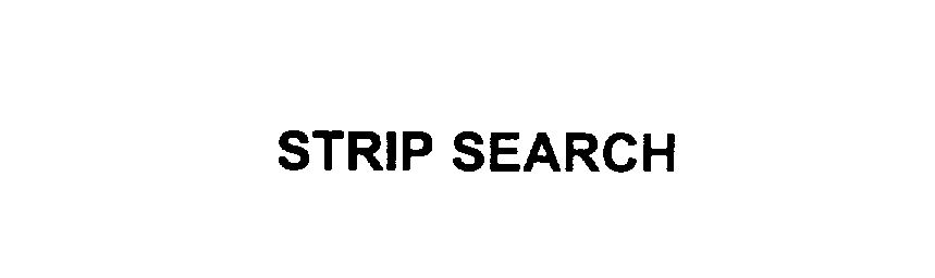  STRIP SEARCH