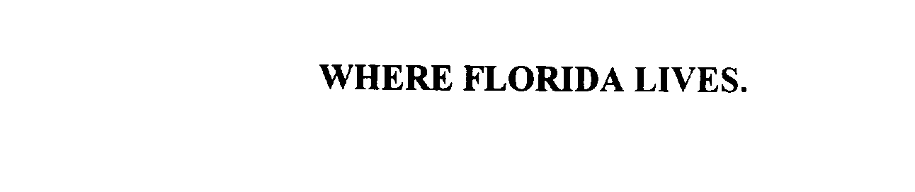 Trademark Logo WHERE FLORIDA LIVES.