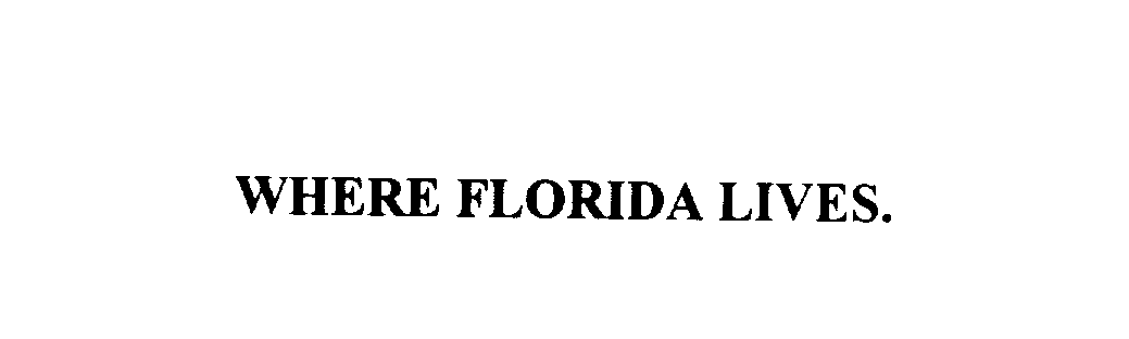Trademark Logo WHERE FLORIDA LIVES.