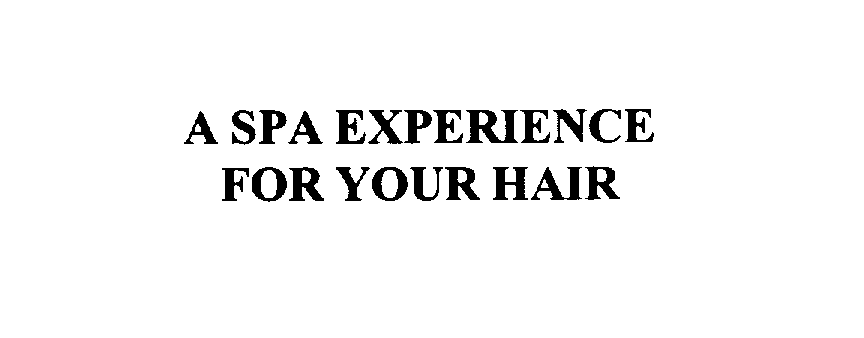 Trademark Logo A SPA EXPERIENCE FOR YOUR HAIR