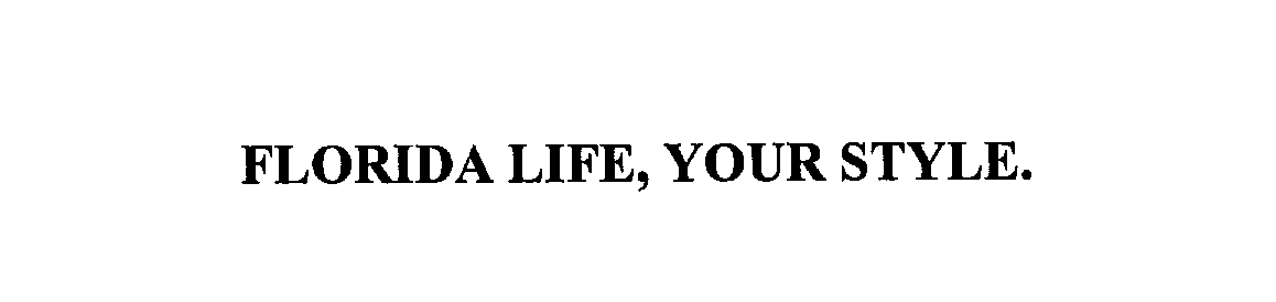Trademark Logo FLORIDA LIFE, YOUR STYLE.