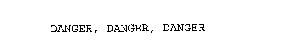 Trademark Logo DANGER, DANGER, DANGER