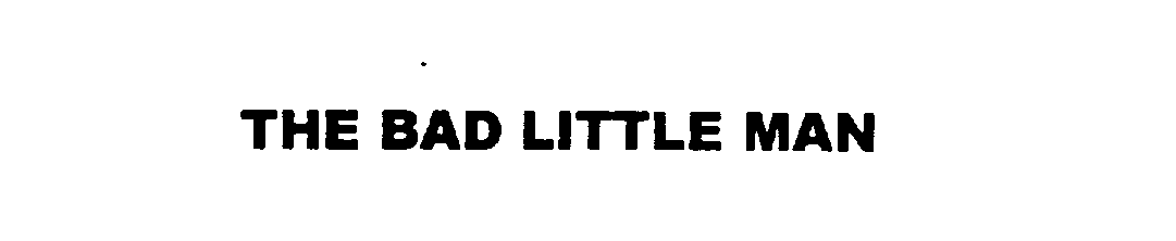 Trademark Logo THE BAD LITTLE MAN