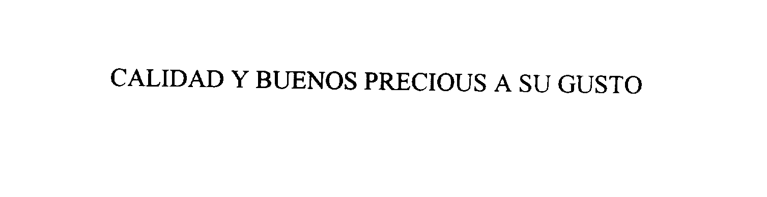 Trademark Logo CALIDAD Y BUENOS PRECIOUS A SU GUSTO