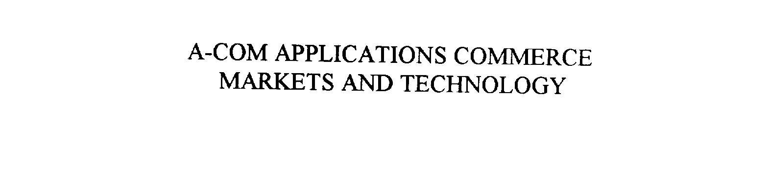  A-COM APPLICATIONS COMMERCE MARKETS AND TECHNOLOGY