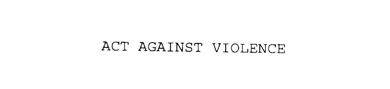  ACT AGAINST VIOLENCE