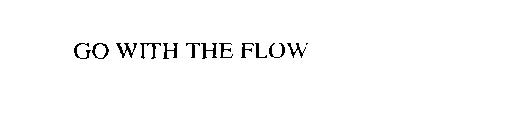 GO WITH THE FLOW