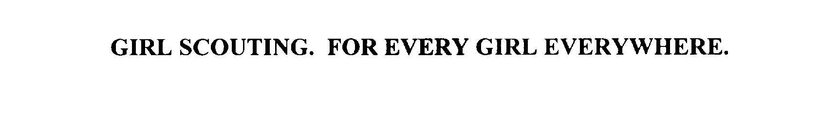 Trademark Logo GIRL SCOUTING. FOR EVERY GIRL EVERYWHERE.