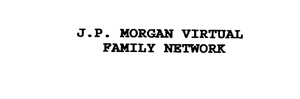  J.P. MORGAN VIRTUAL FAMILY NETWORK