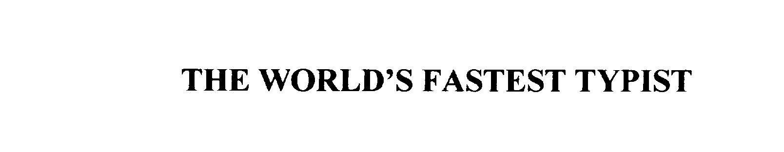  THE WORLD'S FASTEST TYPIST