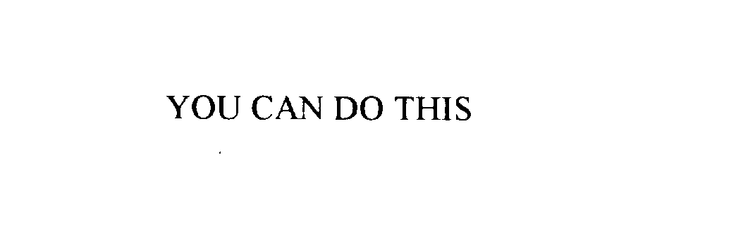 YOU CAN DO THIS