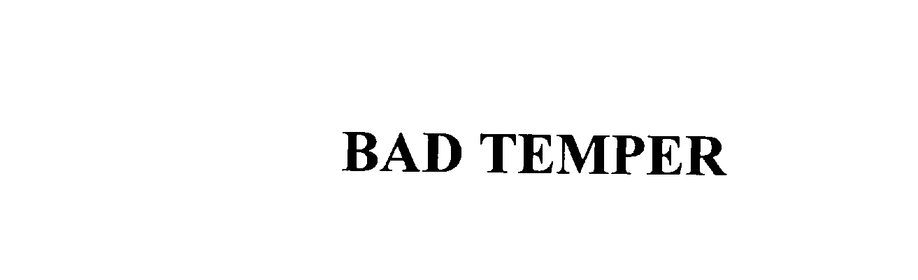  BAD TEMPER