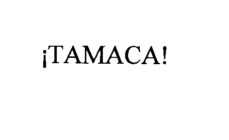  TAMACA!