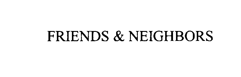 Trademark Logo FRIENDS & NEIGHBORS