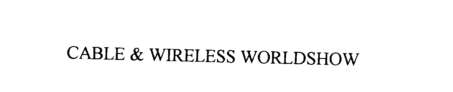 Trademark Logo CABLE & WIRELESS WORLDSHOW