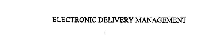  ELECTRONIC DELIVERY MANAGEMENT